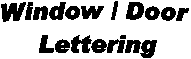 Window / Door 
Lettering